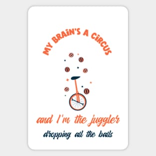 My brain's a circus, and I'm the juggler dropping all the balls Magnet